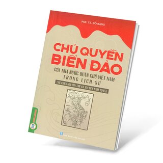 Chủ Quyền Biển Đảo Của Nhà Nước Quân Chủ Việt Nam Trong Lịch Sử