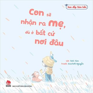 Vun Đắp Tâm Hồn - Con Sẽ Nhận Ra Mẹ, Dù Ở Bất Cứ Nơi Đâu