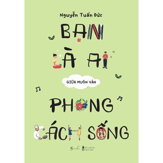 Bạn Là Ai Giữa Muôn Vàn Phong Cách Sống