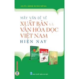 Mấy Vấn Đề Về Xuất Bản Và Văn Hoá Đọc Việt Nam Hiện Nay