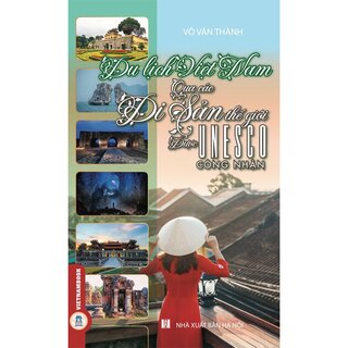 Du Lịch Việt Nam Qua Các Di Sản Thế Giới Được Unesco Công Nhận