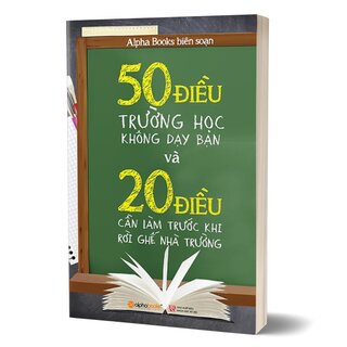 50 Điều Trường Học Không Dạy Bạn Và 20 Điều Cần Làm Trước Khi Rời Ghế Nhà Trường