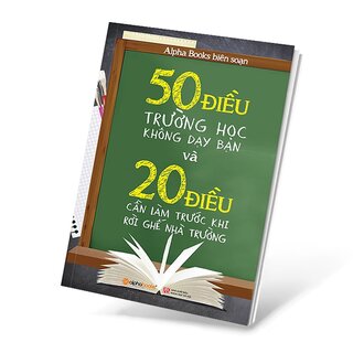 50 Điều Trường Học Không Dạy Bạn Và 20 Điều Cần Làm Trước Khi Rời Ghế Nhà Trường