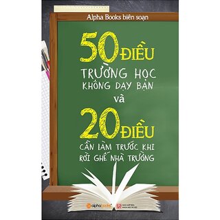 50 Điều Trường Học Không Dạy Bạn Và 20 Điều Cần Làm Trước Khi Rời Ghế Nhà Trường