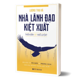 Nhà Lãnh Đạo Kiệt Xuất - Thiên Bẩm Hay Khổ Luyện