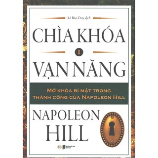 Chìa Khóa Vạn Năng - Mở Khóa Bí Mật Trong Thành Công Của Napoleon Hill