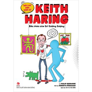 "Bật Mí" Đời Hoạ Sĩ Keith Haring - Sắc Màu Của Trí Tưởng Tượng