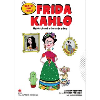 "Bật Mí" Đời Hoạ Sĩ Frida Kahlo - Nghệ Thuật Của Cuộc Sống