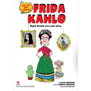 Bật Mí Đời Hoạ Sĩ Frida Kahlo - Nghệ Thuật Của Cuộc Sống