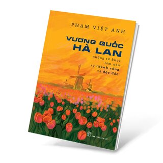 Vương Quốc Hà Lan - Những Từ Khóa Làm Nên Thành Công Và Độc Lập