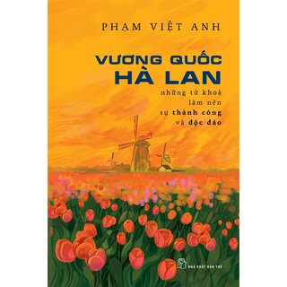 Vương Quốc Hà Lan - Những Từ Khóa Làm Nên Thành Công Và Độc Lập