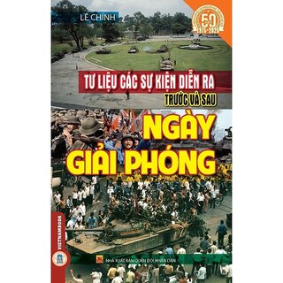 Tư Liệu Các Sự Kiện Diễn Ra Trước Và Sau Ngày Giải Phóng