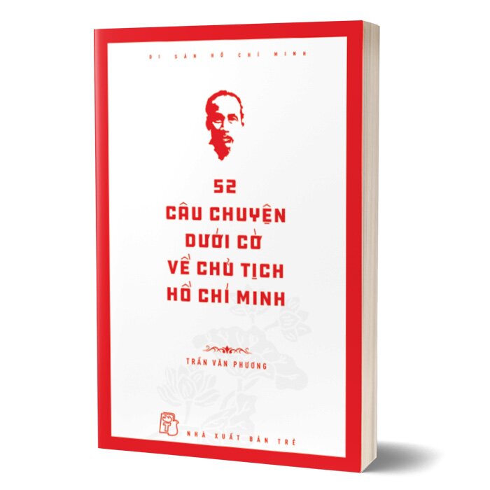 Di Sản Hồ Chí Minh - 52 Câu Chuyện Dưới Cờ Về Chủ Tịch Hồ Chí Minh
