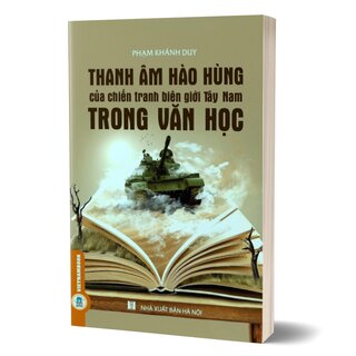 Thanh Âm Hào Hùng Của Chiến Tranh Biên Giới Tây Nam Trong Văn Học