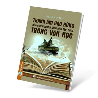 Thanh Âm Hào Hùng Của Chiến Tranh Biên Giới Tây Nam Trong Văn Học