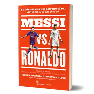 Messi VS. Ronaldo Sự Đối Đầu Của Hai Cầu Thủ Vĩ Đại Và Kỷ Nguyên Tái Tạo Bóng Đá Thế Giới