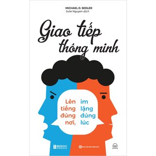 Giao Tiếp Thông Minh - Lên Tiếng Đúng Nơi, Im Lặng Đúng Lúc