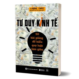 Tư Duy Kinh Tế - 50 Bài Giảng Để Hiểu Quy Luật Làm Giàu