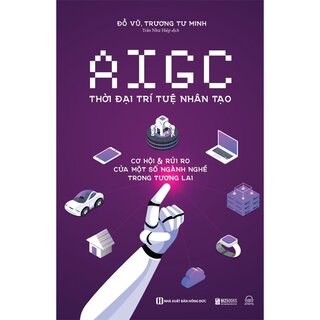 Aigc Thời Đại Trí Tuệ Nhân Tạo - Cơ Hội Và Rủi Ro Của Một Số Ngành Nghề Trong Tương Lai