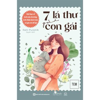 7 Lá Thư Gửi Con Gái: Bài Học Về Tình Yêu Thương, Tinh Thần Lãnh Đạo Và Gia Tài Để Lại