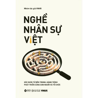 Nghề Nhân Sự Việt - Góc Nhìn Từ Bên Trong: Hành Trình Phát Triển Cùng Con Người và Tổ Chức