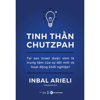 Tinh Thần Chutzpah - Tại Sao Israel Được Xem Là Trung Tâm Của Sự Đổi Mới Và Hoạt Động Khởi Nghiệp?