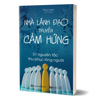 Nhà Lãnh Đạo Truyền Cảm Hứng - 51 Nguyên Tắc Thu Phục Lòng Người