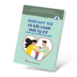 Nuôi Dạy Trẻ Có Rối Loạn Phổ Tự Kỷ Trong Môi Trường Gia Đình