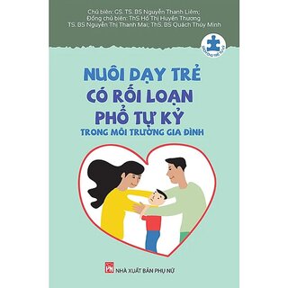 Nuôi Dạy Trẻ Có Rối Loạn Phổ Tự Kỷ Trong Môi Trường Gia Đình