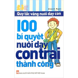 Quy Tắc Vàng Nuôi Dạy Con - 100 Bí Quyết Nuôi Dạy Con Trai Thành Công