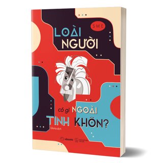 Loài Người Có Gì Ngoài Tinh Khôn?