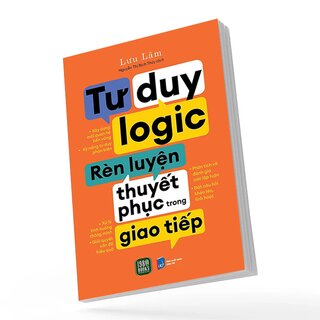 Tư Duy Logic, Rèn Luyện Thuyết Phục Trong Giao Tiếp