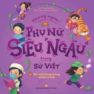 Những Người Phụ Nữ Siêu Ngầu Trong Sử Việt - Tập 2: Nữ Anh Hùng Trong Chiến Tranh