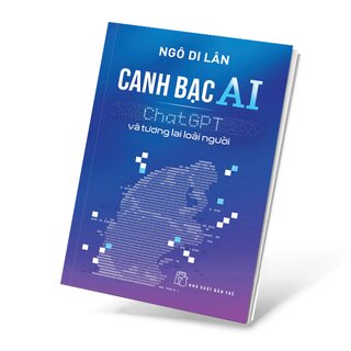 Canh Bạc Ai - Chat Gpt Và Tương Lai Loài Người