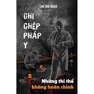 Ghi Chép Pháp Y - Tập 3: Những Thi Thể Không Hoàn Chỉnh