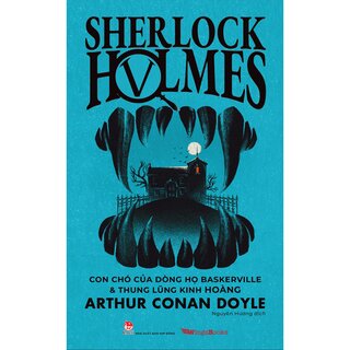 Sherlock Holmes - Tập 5: Con Chó Của Dòng Họ Baskerville Và Thung Lũng Kinh Hoàng