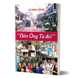 Sài Gòn Một Thuở Dân Ông Tạ Đó! - Tập 3