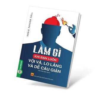 Làm Gì Khi Bạn Luôn Vội Vã, Lo Lắng Và Dễ Cáu Giận