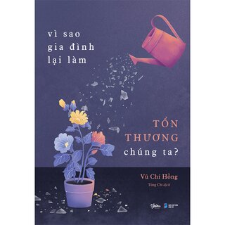 Vì Sao Gia Đình Lại Làm Tổn Thương Chúng Ta?