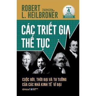 Các Triết Gia Thế Tục - Cuộc Đời, Thời Đại Và Tư Tưởng Của Các Nhà Kinh Tế Vĩ Đại