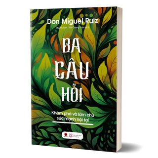 Ba Câu Hỏi - Khám Phá Làm Chủ Sức Mạnh Nội Tại