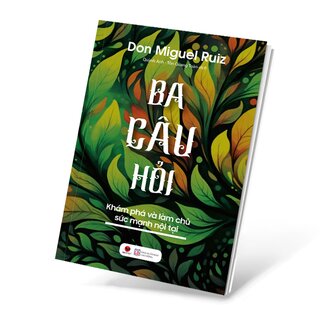 Ba Câu Hỏi - Khám Phá Làm Chủ Sức Mạnh Nội Tại