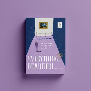 Tìm Về Và Kết Nối Với Vẻ Đẹp Tiềm Ẩn Quanh Ta - Everything, Beautiful