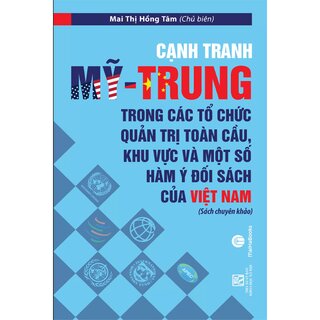 Cạnh Tranh Mỹ - Trung Trong Các Tổ Chức Quản Trị Toàn Cầu, Khu Vực Và Một Số Hàm Ý Đối Sách Của Việt Nam