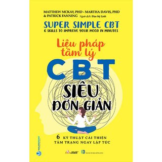 Liệu Pháp Tâm Lý CBT Siêu Đơn Giản - 6 Kỹ Thuật Cải Thiện Tâm Trạng Ngay Lập Tức