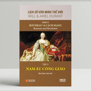 Lịch Sử Văn Minh Thế Giới - Phần X: Rousseau và Cách Mạng (Bộ 6 Tập)