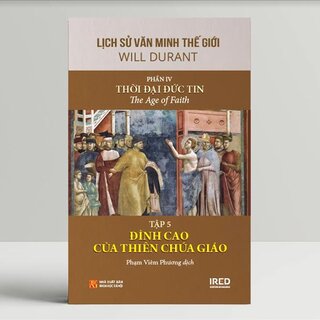 Lịch Sử Văn Minh Thế Giới - Phần IV: Thời Đại Đức Tin (Bộ 6 Tập)