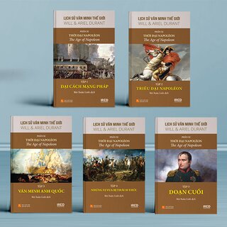 Lịch Sử Văn Minh Thế Giới - Phần XI: Văn Minh Thời Đại Napoléon (Bộ 5 Tập)