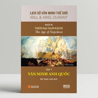 Lịch Sử Văn Minh Thế Giới - Phần XI: Văn Minh Thời Đại Napoléon (Bộ 5 Tập)