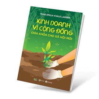 Kinh Doanh Vì Cộng Đồng - Chìa Khoá Cho Xã Hội Mới